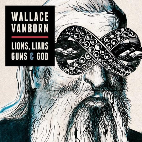 WALLACE VANBORN - LIONS, LIARS, GUNS & GODWALLACE VANBORN - LIONS, LIARS, GUNS AND GOD.jpg